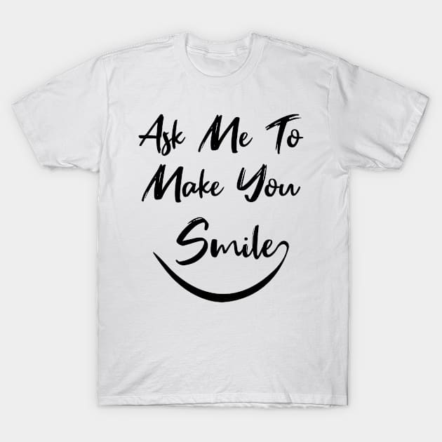 Ask me to make you smile T-Shirt by AdelDa19